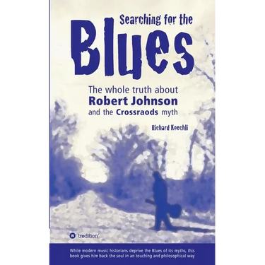 Searching for the Blues: The whole truth about Robert Johnson and the Crossroads myth