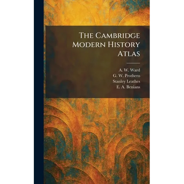 The Cambridge Modern History Atlas