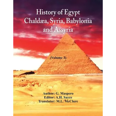 History Of Egypt, Chaldæa, Syria, Babylonia, and Assyria: (Volume 3)