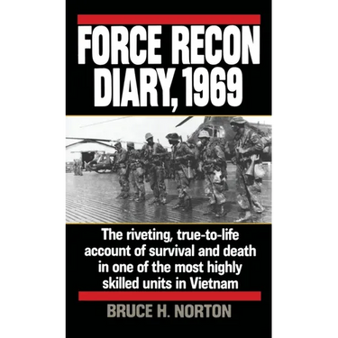 Force Recon Diary, 1969: Force Recon Diary, 1969: The Riveting, True-to-Life Account of Survival and Death in One of the Most Highly Skilled Units in