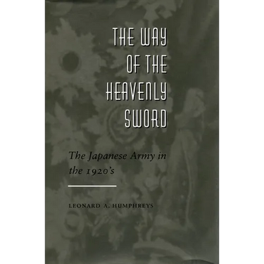 The Way of the Heavenly Sword: The Japanese Army in the 1920's