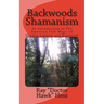 Backwoods Shamanism: An Introduction to the old-time American folk magic of Hoodoo Conjure and Rootwork