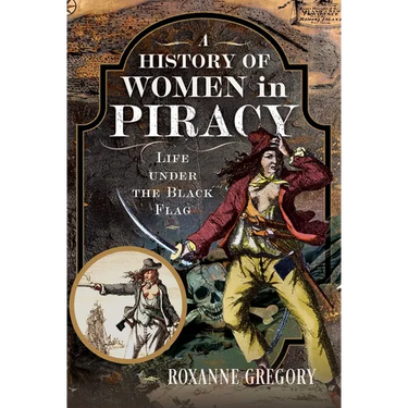 A History of Women in Piracy: Life Under the Black Flag