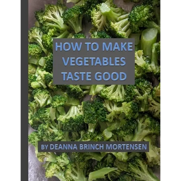 How To Make Vegetables Taste Good