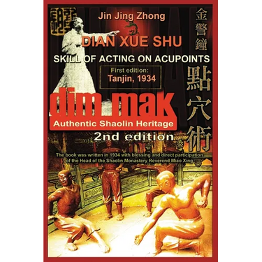 Authentic Shaolin Heritage. Dian Xue Shu (Dim Mak). Skill of Acting on Acupoints: (2nd Edition)