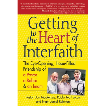 Getting to Heart of Interfaith: The Eye-Opening, Hope-Filled Friendship of a Pastor, a Rabbi & an Imam