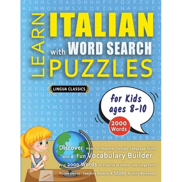 LEARN ITALIAN WITH WORD SEARCH PUZZLES FOR KIDS 8 - 10 - Discover How to Improve Foreign Language Skills with a Fun Vocabulary Builder. Find 2000 Word
