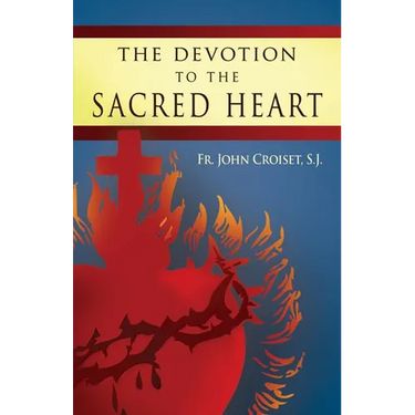 Devotion to the Sacred Heart of Jesus: How to Practice the Sacred Heart Devotion