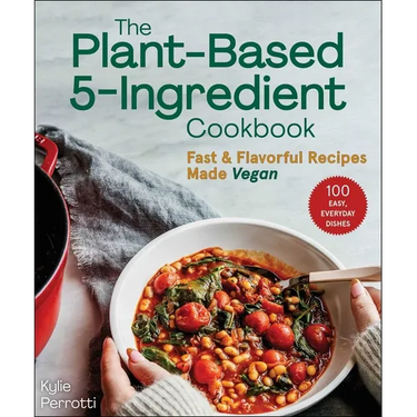The Plant-Based 5-Ingredient Cookbook: Fast & Flavorful Recipes Made Vegan