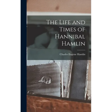 The Life and Times of Hannibal Hamlin
