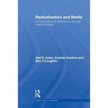 Radicalisation and Media: Connectivity and Terrorism in the New Media Ecology