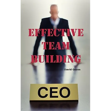Effective Team Building: Corporate Team Building Ideas, Activities, Games, Events, Exercises and Ice Breakers for Leaders and Managers.