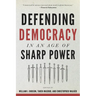Defending Democracy in an Age of Sharp Power