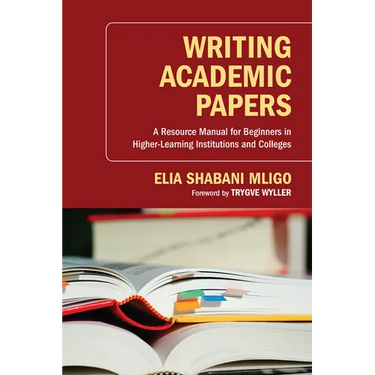 Writing Academic Papers: A Resource Manual for Beginners in Higher-Learning Institutions and Colleges