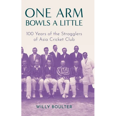 One Arm Bowls a Little: 100 Years of the Stragglers of Asia Cricket Club