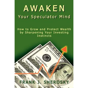 Awaken Your Speculator Mind: How to Grow and Protect Wealth by Sharpening Your Investing Instincts