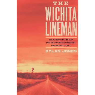 Wichita Lineman: Searching in the Sun for the World's Greatest Unfinished Song