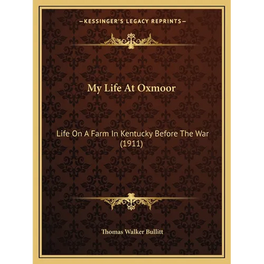 My Life At Oxmoor: Life On A Farm In Kentucky Before The War (1911)
