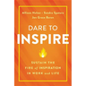 Dare to Inspire: Sustain the Fire of Inspiration in Work and Life