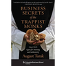 Business Secrets of the Trappist Monks: One Ceo's Quest for Meaning and Authenticity