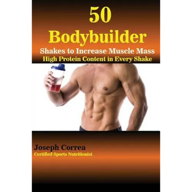 50 Bodybuilder Shakes to Increase Muscle Mass: High Protein Content in Every Shake