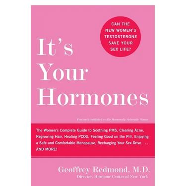 It's Your Hormones: The Women's Complete Guide to Soothing Pms, Clearing Acne, Regrowing Hair, Healing Pcos, Feeling Good on the Pill, Enjoying a Safe