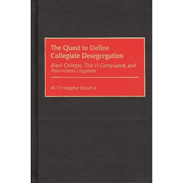 Quest to Define Collegiate Desegregation: Black Colleges, Title VI Compliance, and Post-Iadamsr Litigation