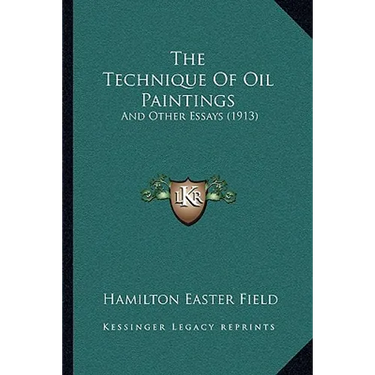 The Technique Of Oil Paintings: And Other Essays (1913)