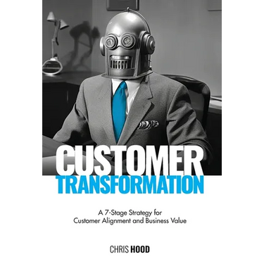 Customer Transformation: A 7-stage strategy for customer alignment and business value