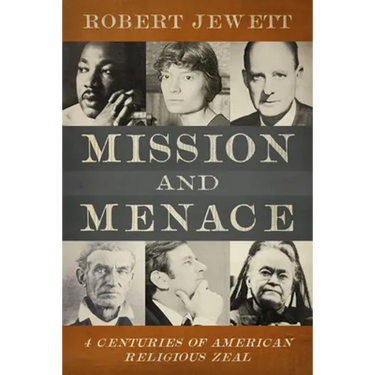 Mission and Menace: Four Centuries of American Religious Zeal