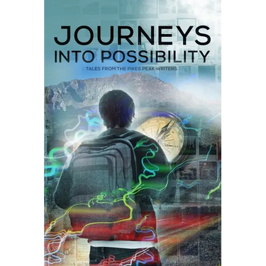 Journeys into Possibility: Tales from the Pikes Peak Writers