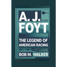 A. J. Foyt: The Legend Of American Racing