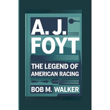 A. J. Foyt: The Legend Of American Racing