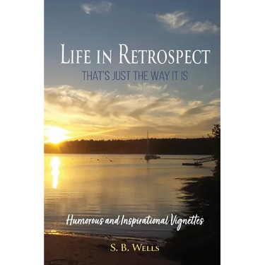 Life In Retrospect - That's Just the Way It Is: Humorous and Inspirational Vignettes