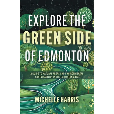 Explore the Green Side of Edmonton: A Guide to Natural Areas and Environmental Sustainability in the Edmonton Area
