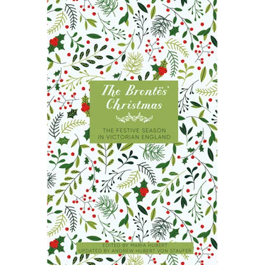 The Brontës' Christmas: The Festive Season in Georgian England