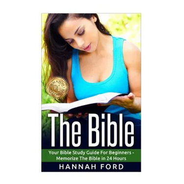 The Bible: Your Bible Study Guide For beginners - Memorize The Bible in 24 Hours