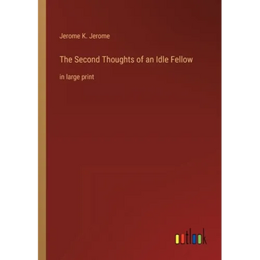 The Second Thoughts of an Idle Fellow: in large print