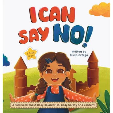 I Can Say No!: A Kid's book about Body Boundaries, Body Safety and Consent