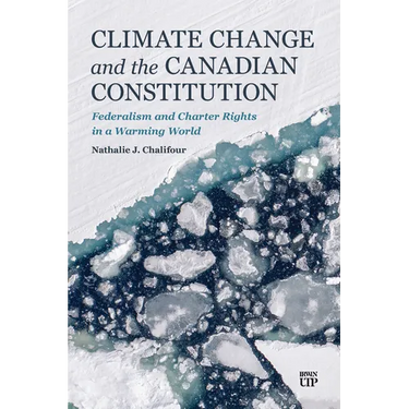 Climate Change and the Canadian Constitution: Federalism and Charter Rights in a Warming World