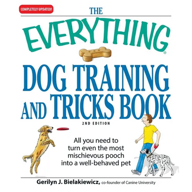 The Everything Dog Training and Tricks Book: All You Need to Turn Even the Most Mischievous Pooch Into a Well-Behaved Pet