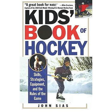 Kids' Book Of Hockey: Skills, Strategies, Equipment, and the Rules of the Game