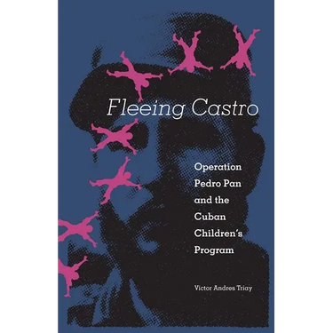 Fleeing Castro: Operation Pedro Pan and the Cuban Children's Program