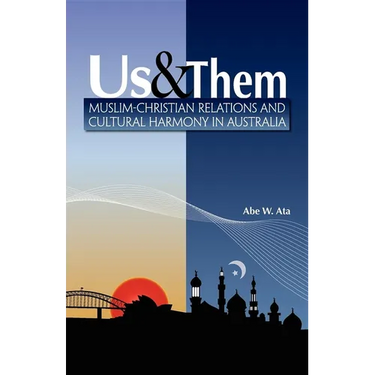 Us and Them: Muslim - Christian Relations and Cultural Harmony in Australia