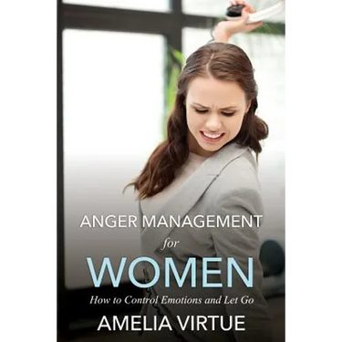 Anger Management for Women (How to Control Emotions and Let Go)