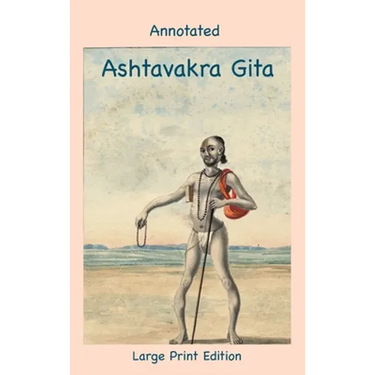 Annotated Ashtavakra Gita (Large Print Edition)