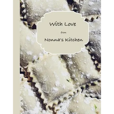With Love from Nonna's Kitchen: A Collection of Nonna's Favorite Recipes