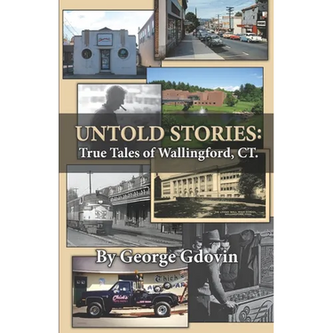 Untold Stories: True Tales of Wallingford Connecticut