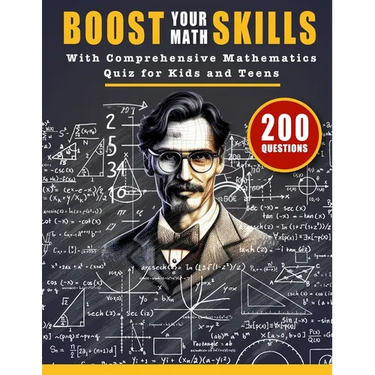 Boost Your Math Skills with Comprehensive Mathematics Quiz Book for Kids and Teens: 200 Questions and Answers to Test Your Maths Knowledge and Improve
