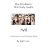 Question-based Bible Study Guide -- I Will: Good Questions Have Groups Talking